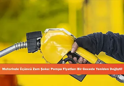 Motorinde Üçüncü Zam Şoku: Pompa Fiyatları Bir Gecede Yeniden Değişti!