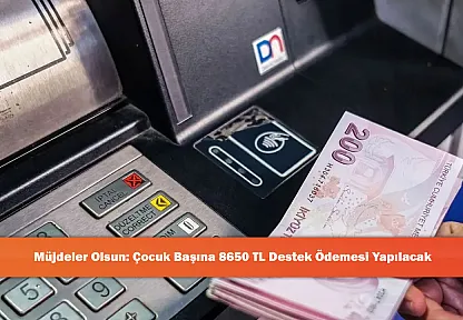 Müjdeler Olsun: Çocuk Başına 8650 TL Destek Ödemesi Yapılacak