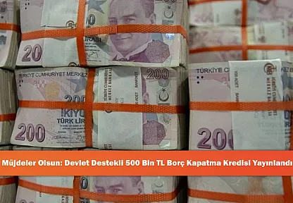 Müjdeler Olsun: Devlet Destekli 500 Bin TL Borç Kapatma Kredisi Yayınlandı