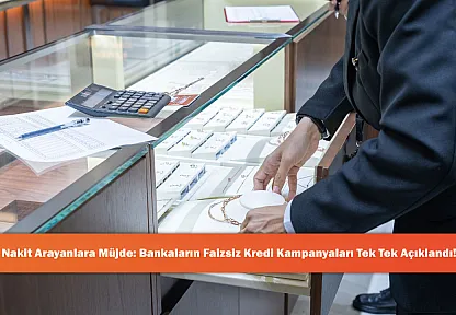 Nakit Arayanlara Müjde: Bankaların Faizsiz Kredi Kampanyaları Tek Tek Açıklandı!