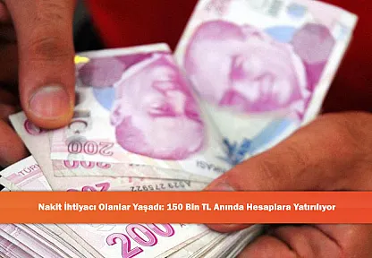 Nakit İhtiyacı Olanlar Yaşadı: 150 Bin TL Anında Hesaplara Yatırılıyor