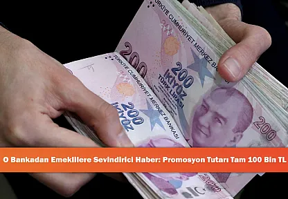 O Bankadan Emeklilere Sevindirici Haber: Promosyon Tutarı Tam 100 Bin TL