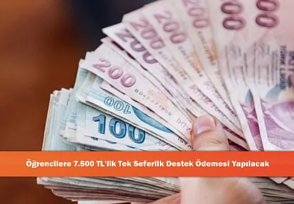 Öğrencilere 7.500 TL'lik Tek Seferlik Destek Ödemesi Yapılacak
