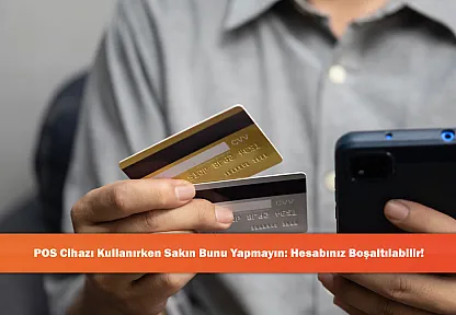 POS Cihazı Kullanırken Sakın Bunu Yapmayın: Hesabınız Boşaltılabilir!