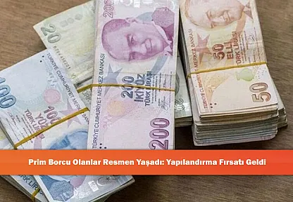 Prim Borcu Olanlar Resmen Yaşadı: Yapılandırma Fırsatı Geldi