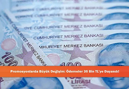 Promosyonlarda Büyük Değişim: Ödemeler 35 Bin TL'ye Dayandı!