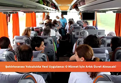 Şehirlerarası Yolculukta Yeni Uygulama: O Hizmet İçin Artık Ücret Alınacak!