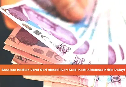 Sessizce Kesilen Ücret Geri Alınabiliyor: Kredi Kartı Aidatında Kritik Detay!