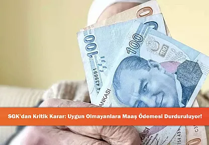 SGK'dan Kritik Karar: Uygun Olmayanlara Maaş Ödemesi Durduruluyor!