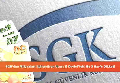 SGK'dan Milyonları İlgilendiren Uyarı: E-Devlet'teki Bu 3 Harfe Dikkat!