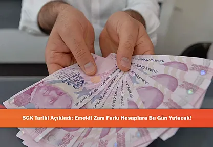 SGK Tarihi Açıkladı: Emekli Zam Farkı Hesaplara Bu Gün Yatacak!