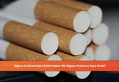 Sigara Kullananlara Kötü Haber: Bir Sigara Grubuna Zam Geldi!