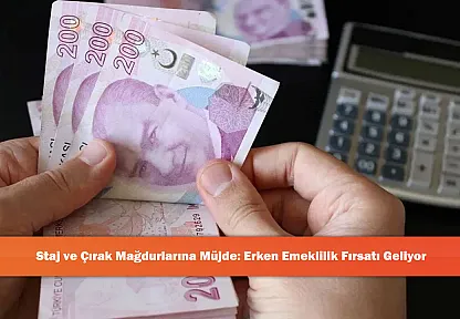 Staj ve Çırak Mağdurlarına Müjde: Erken Emeklilik Fırsatı Geliyor