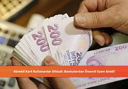 Sürekli Kart Kullananlar Dikkat: Bankalardan Önemli Uyarı Geldi!