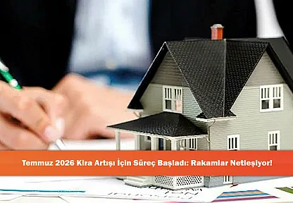 Temmuz 2026 Kira Artışı İçin Süreç Başladı: Rakamlar Netleşiyor!