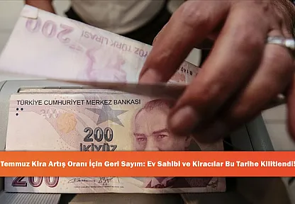 Temmuz Kira Artış Oranı İçin Geri Sayım: Ev Sahibi ve Kiracılar Bu Tarihe Kilitlendi!