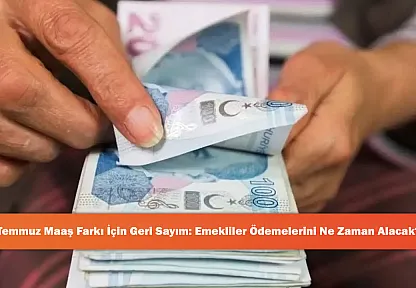 Temmuz Maaş Farkı İçin Geri Sayım: Emekliler Ödemelerini Ne Zaman Alacak?