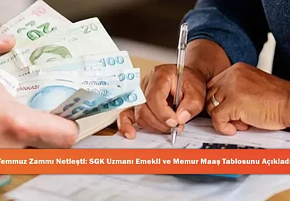 Temmuz Zammı Netleşti: SGK Uzmanı Emekli ve Memur Maaş Tablosunu Açıkladı!