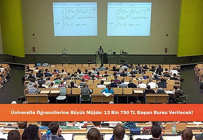 Üniversite Öğrencilerine Büyük Müjde: 13 Bin 750 TL Başarı Bursu Verilecek!