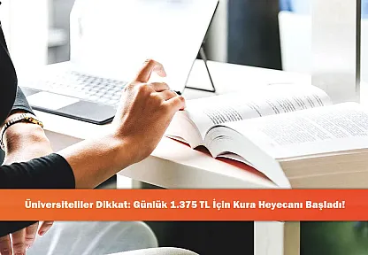 Üniversiteliler Dikkat: Günlük 1.375 TL İçin Kura Heyecanı Başladı!