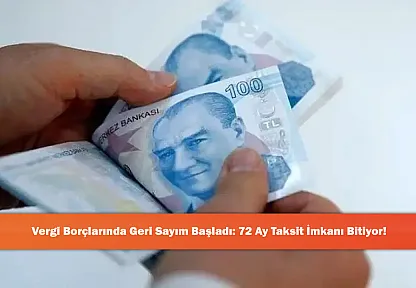 Vergi Borçlarında Geri Sayım Başladı: 72 Ay Taksit İmkanı Bitiyor!