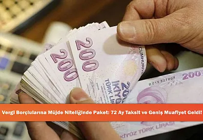 Vergi Borçlularına Müjde Niteliğinde Paket: 72 Ay Taksit ve Geniş Muafiyet Geldi!