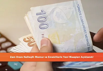 Zam Oranı Netleşti: Memur ve Emeklilerin Yeni Maaşları Açıklandı!