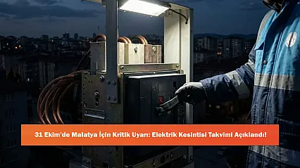 31 Ekim'de Malatya İçin Kritik Uyarı: Elektrik Kesintisi Takvimi Açıklandı!