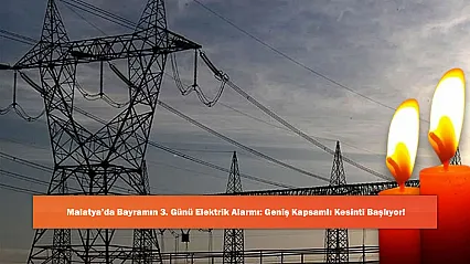 Malatya'da Bayramın 3. Günü Elektrik Alarmı: Geniş Kapsamlı Kesinti Başlıyor!