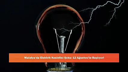 Malatya'da Elektrik Kesintisi Şoku: 12 Ağustos'ta Başlıyor!