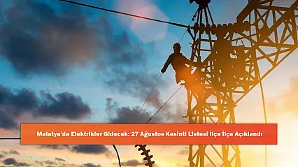 Malatya'da Elektrikler Gidecek: 27 Ağustos Kesinti Listesi İlçe İlçe Açıklandı