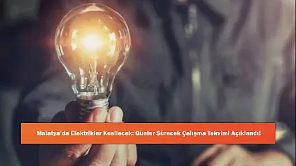 Malatya'da Elektrikler Kesilecek: Günler Sürecek Çalışma Takvimi Açıklandı!