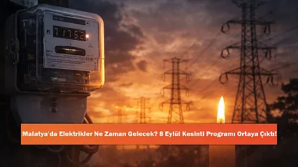 Malatya'da Elektrikler Ne Zaman Gelecek? 8 Eylül Kesinti Programı Ortaya Çıktı!