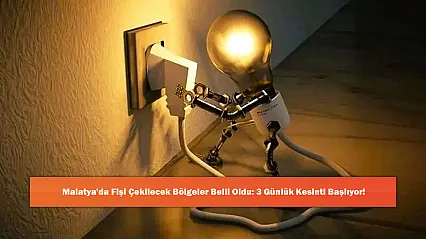 Malatya'da Fişi Çekilecek Bölgeler Belli Oldu: 3 Günlük Kesinti Başlıyor!