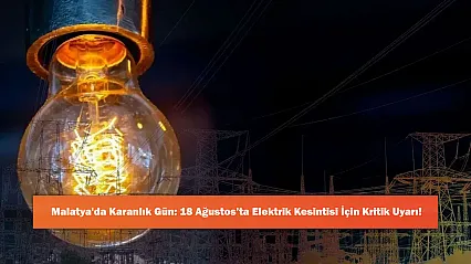 Malatya'da Karanlık Gün: 18 Ağustos'ta Elektrik Kesintisi İçin Kritik Uyarı!