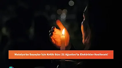 Malatya'da Sayaçlar İçin Kritik Gün: 21 Ağustos'ta Elektrikler Kesilecek!