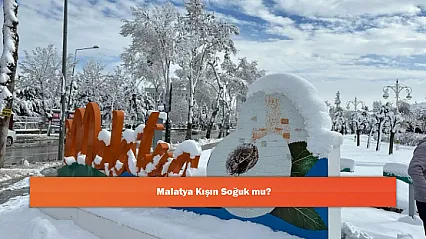 Malatya Kışın Soğuk mu?