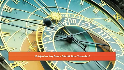 16 Ağustos Yay Burcu Günlük Burç Yorumları!