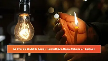16 Eylül'de Bingöl'de Kesinti Hareketliliği: Altyapı Çalışmaları Başlıyor!