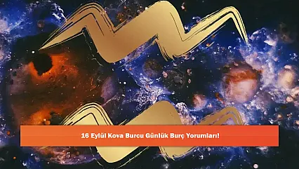 16 Eylül Kova Burcu Günlük Burç Yorumları!