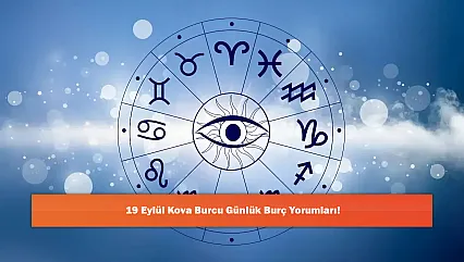 19 Eylül Kova Burcu Günlük Burç Yorumları!