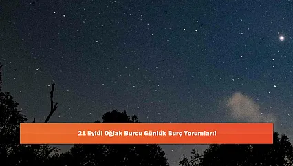 21 Eylül Oğlak Burcu Günlük Burç Yorumları!