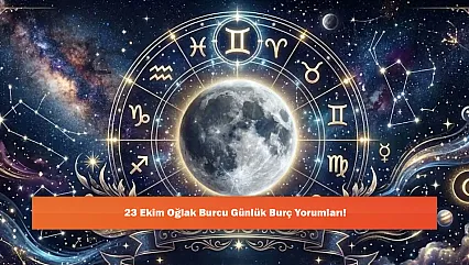 23 Ekim Oğlak Burcu Günlük Burç Yorumları!