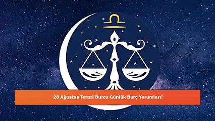 28 Ağustos Terazi Burcu Günlük Burç Yorumları!
