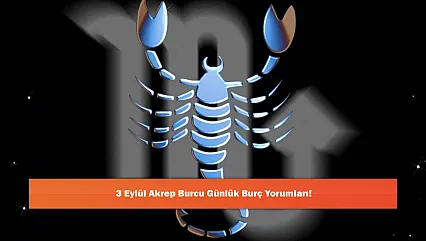 3 Eylül Akrep Burcu Günlük Burç Yorumları!