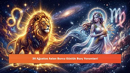 30 Ağustos Aslan Burcu Günlük Burç Yorumları!