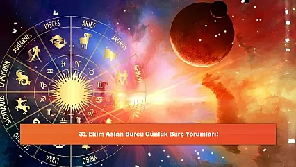 31 Ekim Aslan Burcu Günlük Burç Yorumları!