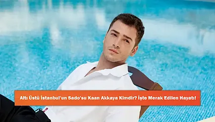 Altı Üstü İstanbul'un Sado'su Kaan Akkaya Kimdir? İşte Merak Edilen Hayatı!