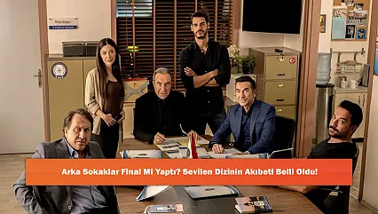 Arka Sokaklar Final Mi Yaptı? Sevilen Dizinin Akıbeti Belli Oldu!