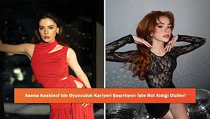 Asena Keskinci'nin Oyunculuk Kariyeri Şaşırtıyor: İşte Rol Aldığı Diziler!